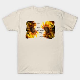 Hey! Its a sunflower kind of day! T-Shirt